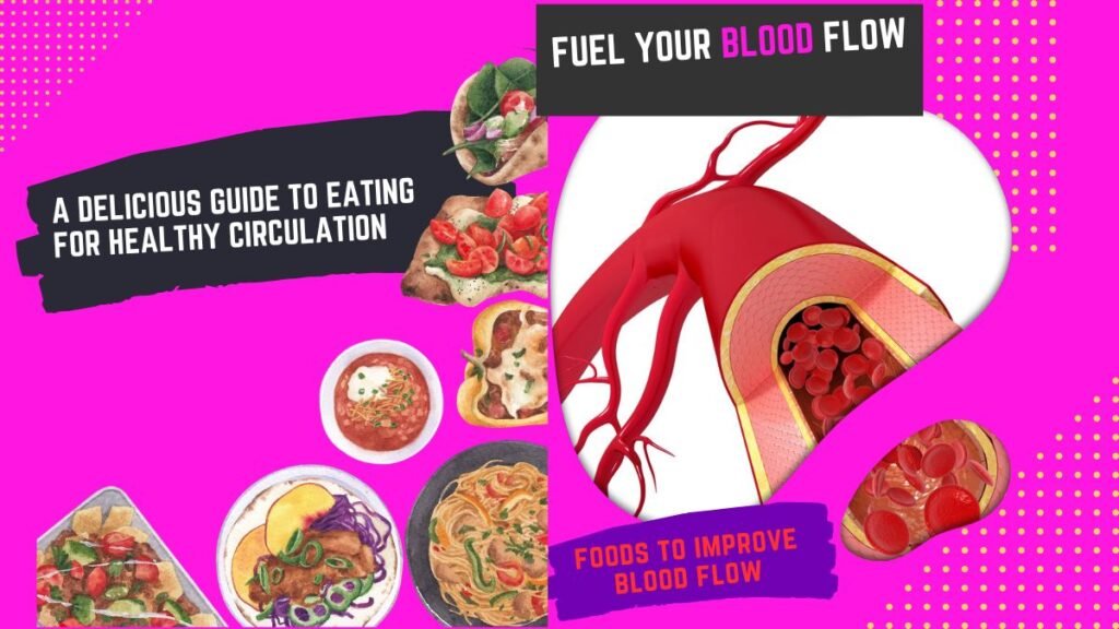 Fuel Your Blood Flow: A Delicious Guide to Eating for Healthy Circulation